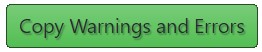 This button copies warnings and errors reported into the Windows clipboard.